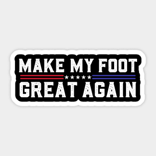 Make My Foot Great Again Funny Fractured Foot Broken Foot Surgery Sticker